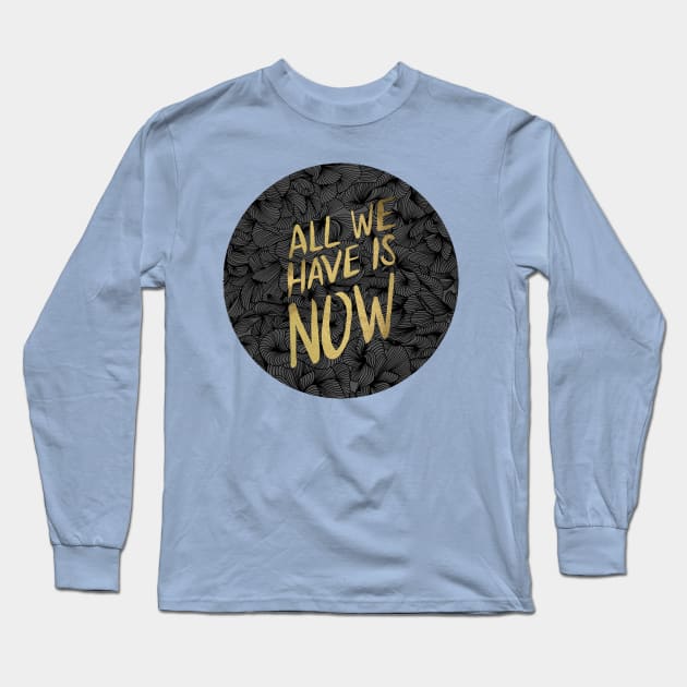 All We Have is Now Long Sleeve T-Shirt by CatCoq